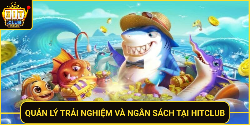 Quan Ly Trai Nghiem Va Ngan Sach Tai Hitclub