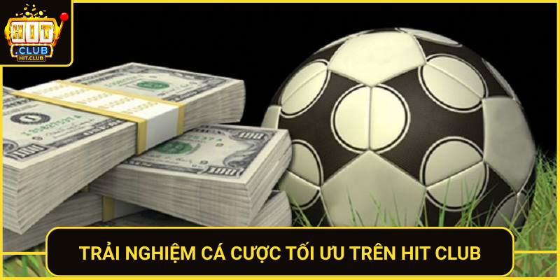 Trai Nghiem Ca Cuoc Toi Uu Tren Hit Club