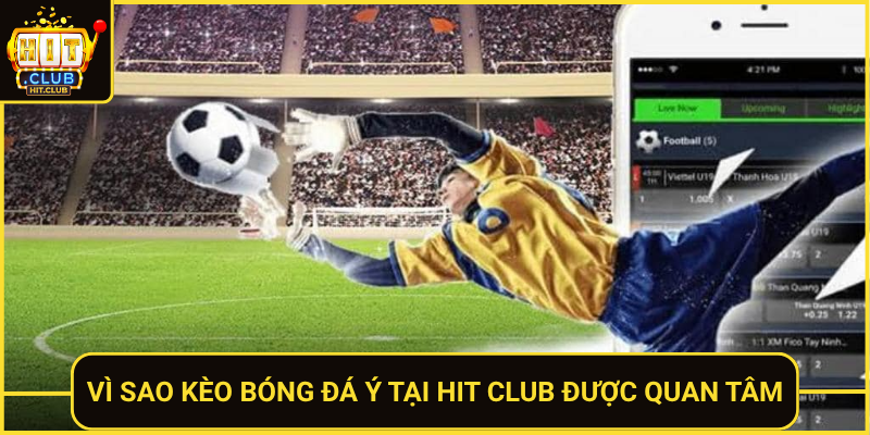 Vi Sao Keo Bong Da Y Tai Hit Club Duoc Quan Tam